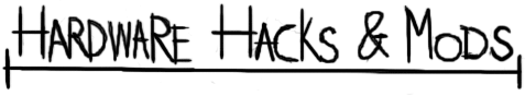 Hardware Hacks & Mods